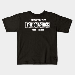 I Went Outside Once The Graphics Were Terrible - Humorous Gamer Design Kids T-Shirt